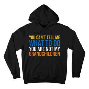 You Can't Tell Me What To Do You Are Not My Grandchildren Funny Tall Hoodie