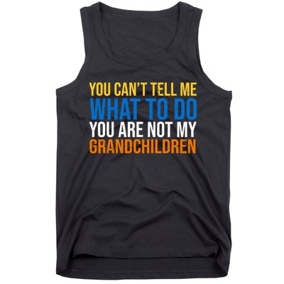 You Can't Tell Me What To Do You Are Not My Grandchildren Funny Tank Top