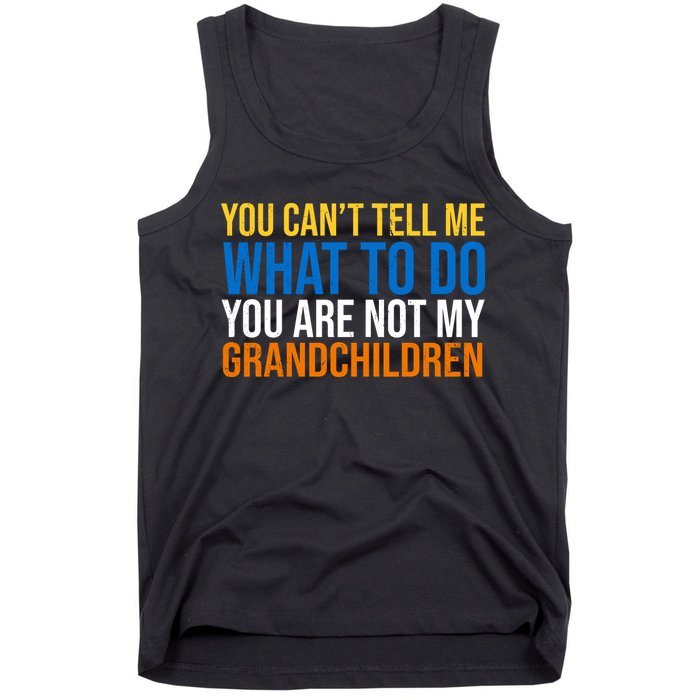 You Can't Tell Me What To Do You Are Not My Grandchildren Funny Tank Top