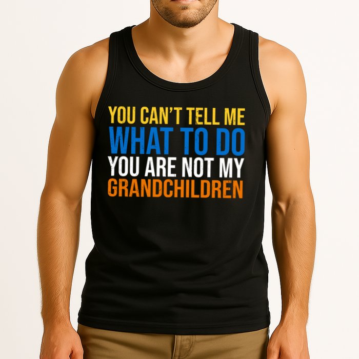 You Can't Tell Me What To Do You Are Not My Grandchildren Funny Tank Top