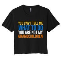 You Can't Tell Me What To Do You Are Not My Grandchildren Funny Crop Top