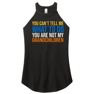 You Can't Tell Me What To Do You Are Not My Grandchildren Funny Women’s Perfect Tri Rocker Tank