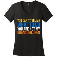 You Can't Tell Me What To Do You Are Not My Grandchildren Funny Women's V-Neck T-Shirt