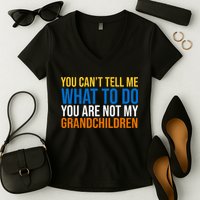 You Can't Tell Me What To Do You Are Not My Grandchildren Funny Women's V-Neck T-Shirt