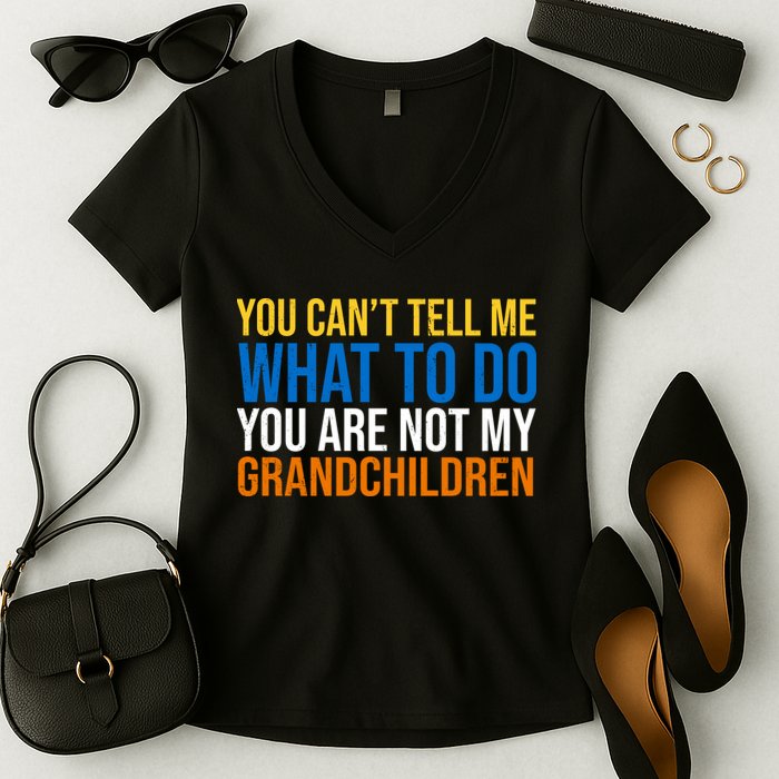 You Can't Tell Me What To Do You Are Not My Grandchildren Funny Women's V-Neck T-Shirt