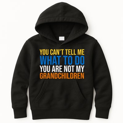 You Can't Tell Me What To Do You Are Not My Grandchildren Funny Kids Hoodie