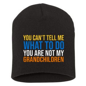 You Can't Tell Me What To Do You Are Not My Grandchildren Funny Short Acrylic Beanie