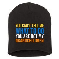 You Can't Tell Me What To Do You Are Not My Grandchildren Funny Short Acrylic Beanie