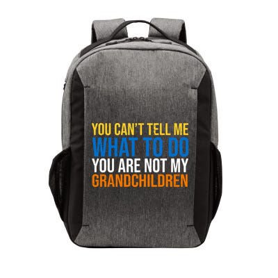 You Can't Tell Me What To Do You Are Not My Grandchildren Funny Vector Backpack