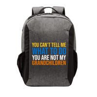 You Can't Tell Me What To Do You Are Not My Grandchildren Funny Vector Backpack
