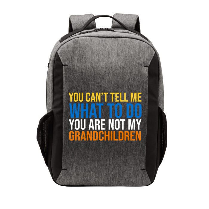 You Can't Tell Me What To Do You Are Not My Grandchildren Funny Vector Backpack