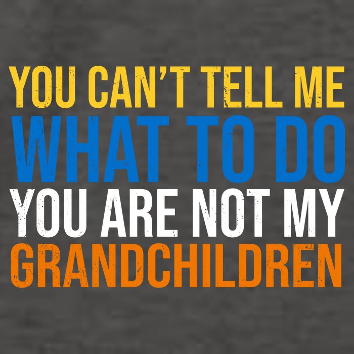 You Can't Tell Me What To Do You Are Not My Grandchildren Funny Vector Backpack
