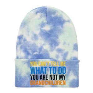 You Can't Tell Me What To Do You Are Not My Grandchildren Funny Tie Dye 12in Knit Beanie