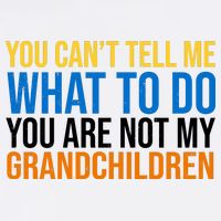 You Can't Tell Me What To Do You Are Not My Grandchildren Funny Garment-Dyed Sweatshirt