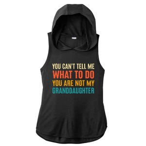 You CanT Tell Me What To Do You Are Not My Granddaughter Ladies PosiCharge Tri-Blend Wicking Draft Hoodie Tank