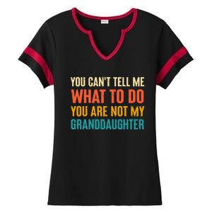 You CanT Tell Me What To Do You Are Not My Granddaughter Ladies Halftime Notch Neck Tee