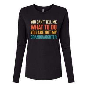 You CanT Tell Me What To Do You Are Not My Granddaughter Womens Cotton Relaxed Long Sleeve T-Shirt