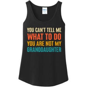 You CanT Tell Me What To Do You Are Not My Granddaughter Ladies Essential Tank