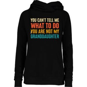 You CanT Tell Me What To Do You Are Not My Granddaughter Womens Funnel Neck Pullover Hood