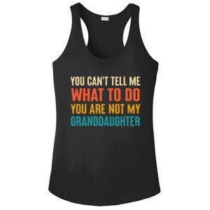 You CanT Tell Me What To Do You Are Not My Granddaughter Ladies PosiCharge Competitor Racerback Tank