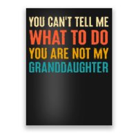 You CanT Tell Me What To Do You Are Not My Granddaughter Poster