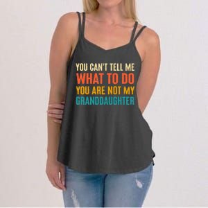 You CanT Tell Me What To Do You Are Not My Granddaughter Women's Strappy Tank