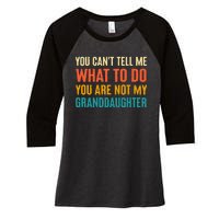 You CanT Tell Me What To Do You Are Not My Granddaughter Women's Tri-Blend 3/4-Sleeve Raglan Shirt