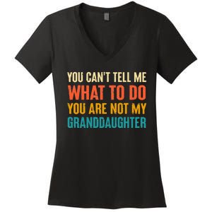 You CanT Tell Me What To Do You Are Not My Granddaughter Women's V-Neck T-Shirt