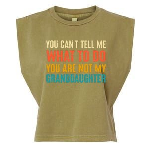 You CanT Tell Me What To Do You Are Not My Granddaughter Garment-Dyed Women's Muscle Tee