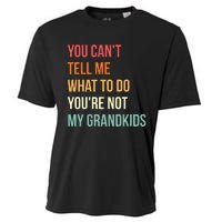 You Cant Tell Me What To Do Youre Not My Grandkids Vintage Cooling Performance Crew T-Shirt