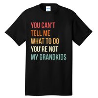 You Cant Tell Me What To Do Youre Not My Grandkids Vintage Tall T-Shirt