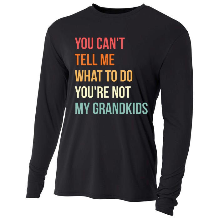 You Cant Tell Me What To Do Youre Not My Grandkids Vintage Cooling Performance Long Sleeve Crew