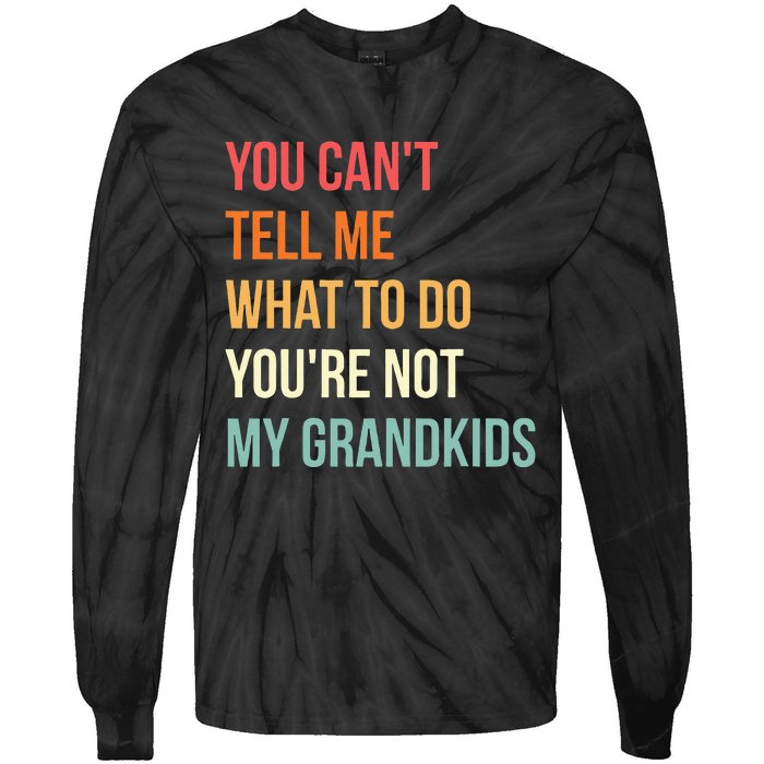 You Cant Tell Me What To Do Youre Not My Grandkids Vintage Tie-Dye Long Sleeve Shirt