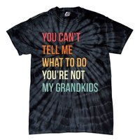 You Cant Tell Me What To Do Youre Not My Grandkids Vintage Tie-Dye T-Shirt