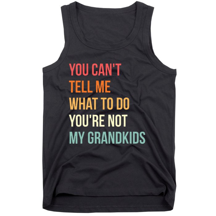 You Cant Tell Me What To Do Youre Not My Grandkids Vintage Tank Top