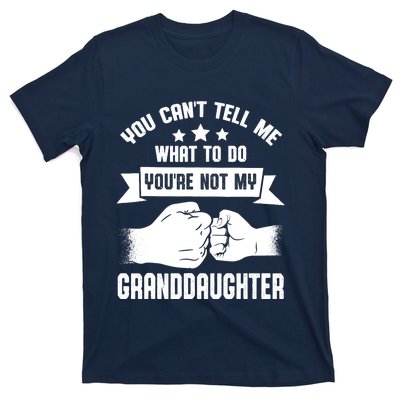 You can't Tell me what to do You're not my Granddaughter T-Shirt