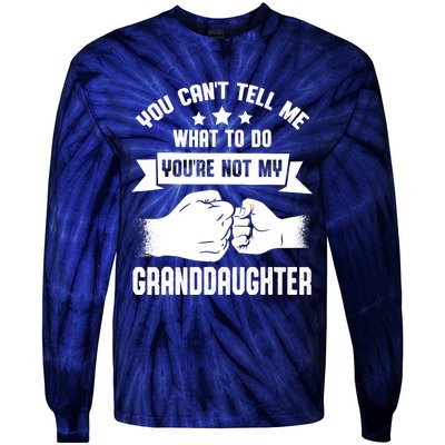 You can't Tell me what to do You're not my Granddaughter Tie-Dye Long Sleeve Shirt