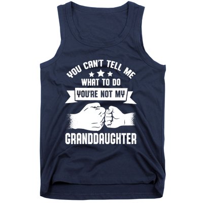 You can't Tell me what to do You're not my Granddaughter Tank Top