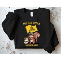 You Can Tread On These Nuts Patriotic Squirrel Funny Meme Sweatshirt