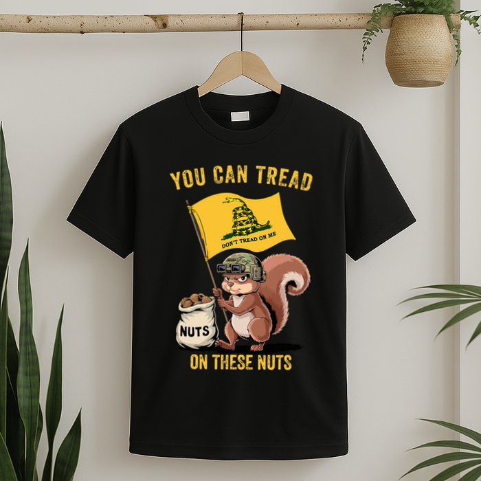 You Can Tread On These Nuts Patriotic Squirrel Funny Meme T-Shirt