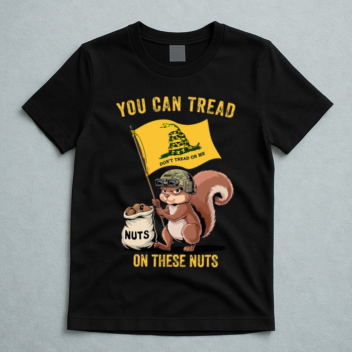 You Can Tread On These Nuts Patriotic Squirrel Funny Meme T-Shirt
