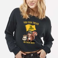 You Can Tread On These Nuts Patriotic Squirrel Funny Meme Cropped Pullover Crew