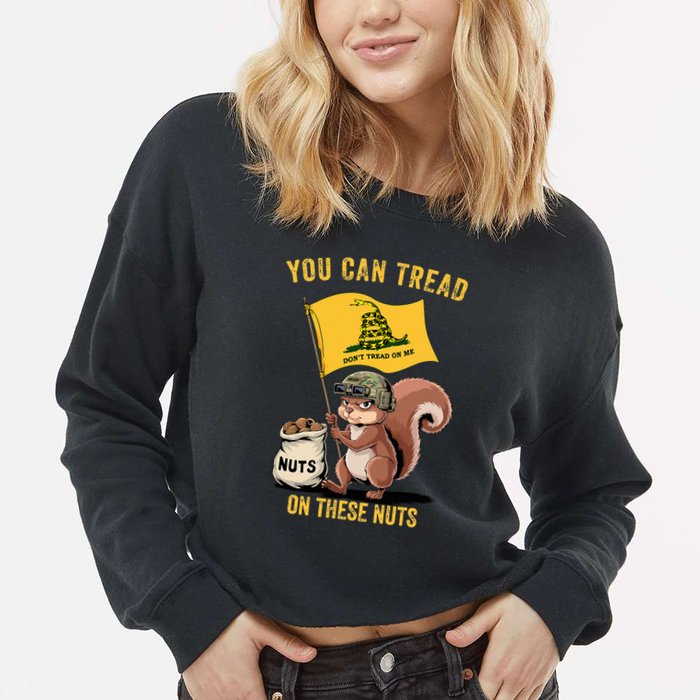 You Can Tread On These Nuts Patriotic Squirrel Funny Meme Cropped Pullover Crew