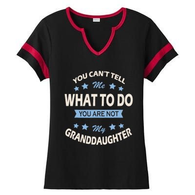 You CanT Tell Me What To Do You Are Not My Granddaughter Ladies Halftime Notch Neck Tee