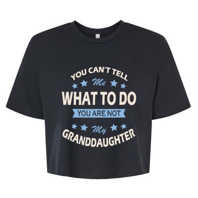 You CanT Tell Me What To Do You Are Not My Granddaughter Bella+Canvas Jersey Crop Tee