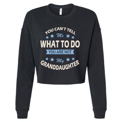 You CanT Tell Me What To Do You Are Not My Granddaughter Cropped Pullover Crew