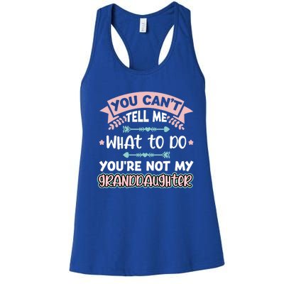 You Can't Tell Me What To Do Granddaughter Gift Women's Racerback Tank