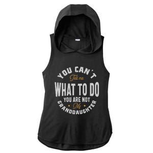 You CanT Tell Me What To Do You Are Not My Granddaughter Ladies PosiCharge Tri-Blend Wicking Draft Hoodie Tank