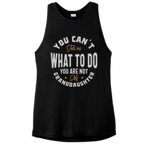 You CanT Tell Me What To Do You Are Not My Granddaughter Ladies PosiCharge Tri-Blend Wicking Tank