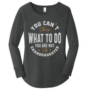 You CanT Tell Me What To Do You Are Not My Granddaughter Women's Perfect Tri Tunic Long Sleeve Shirt